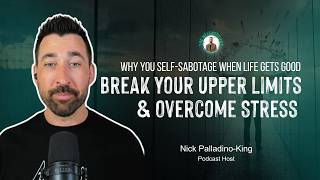 Why You Self-Sabotage When Life Gets Good | Break Your Upper Limits & Overcome Stress - Solo Episode