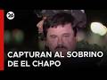🇲🇽 GOLPE AL NARCO | México capturó a un sobrino de “El Chapo” Guzmán