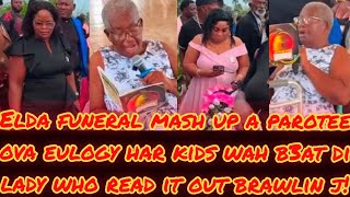 Full ELDA FUNERAL MASH UP A PAROTEE OVA EULOGY HAR KIDS WAH B3AT DI LADY WHO READ IT OUT BRAWLIN ! Guide