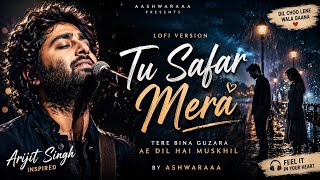 Tu Safar Mera 💔 | Arijit Singh Inspired Lofi Song | Heart Touching Sad Song | Ashwaraaa