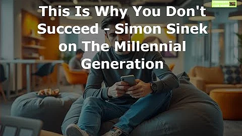This Is Why You Don't Succeed   Simon Sinek on The Millennial Generation