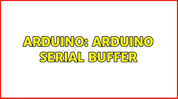 Arduino: Arduino Serial buffer