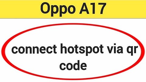 How to connect hotspot via QR code, Oppo A17 me wireless internet connect kaise karen