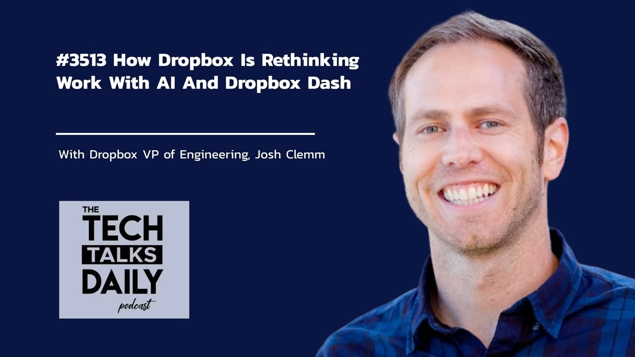 3513: How Dropbox Is Rethinking Work With AI And Dropbox Dash