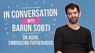 Barun Sobti opens up on getting typecast, saying no to huge money and embracing fatherhood | Asur