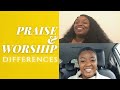 What is the difference between PRAISE and WORSHIP??
