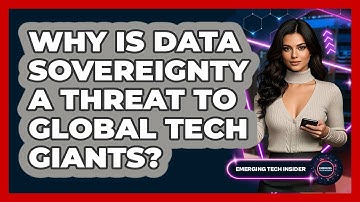 Why Is Data Sovereignty A Threat To Global Tech Giants? - Emerging Tech Insider