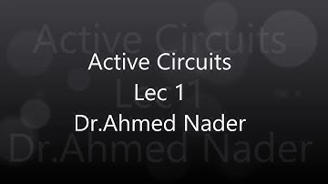 Active Circuits -  Lecture 1 -  Dr.Ahmed Nader