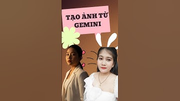 Cách tạo ảnh từ Gemini cực nhanh và đơn giản #ai #gemini #anhdep #short