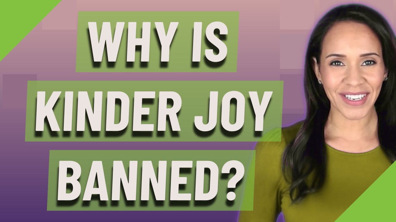 Why is Kinder Joy banned? YouTube