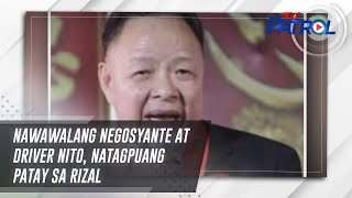 TV PATROL: Nawawalang negosyante at driver nito, natagpuang patay sa Rizal