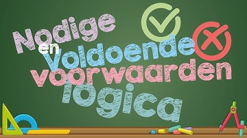 Nodige en Voldoende Voorwaarden eenvoudig uitgelegd – met voorbeelden uit logica en wiskunde