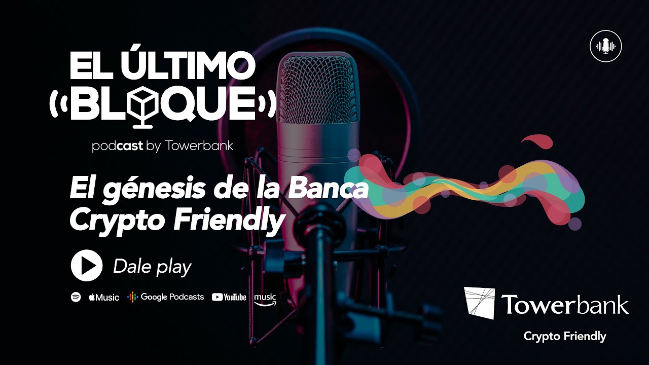 EP 01 El Génesis de la Banca Crypto Friendly | El Último Bloque Podcast by  Towerbank