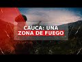 En las entraas del cauca la zona de fuego castigada por el narcotrfico y una guerra sin tregua