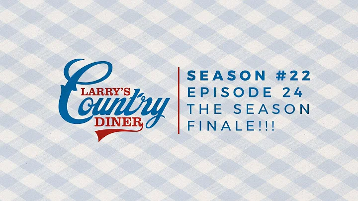 Larry's Country Diner - The Season Finale!!!