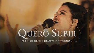 Quero Subir | DVD Preciso de Ti | Diante do Trono chords