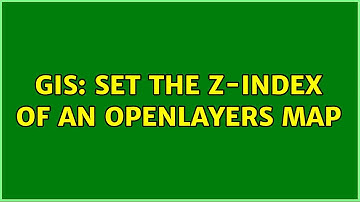 GIS: Set the z-index of an OpenLayers map (2 Solutions!!)