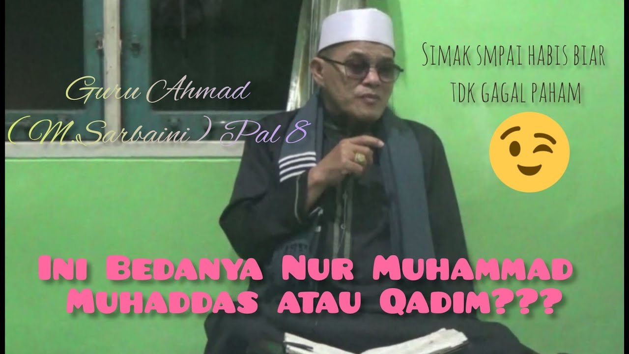Guru Ahmad (M.Sarbaini) Pal 8 - Kajian Makrifat - Ini Bedanya Nur Muhammad Muhaddas Atau Qadim