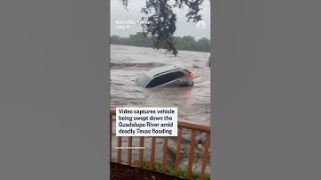 Video captures vehicle being swept down the Guadalupe River amid deadly Texas flooding