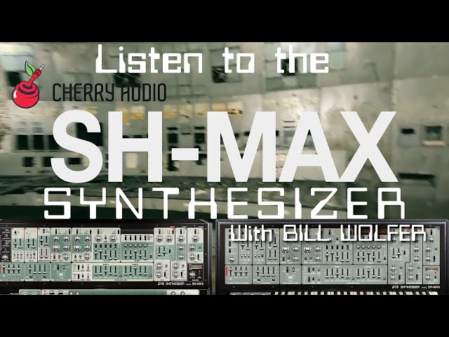 Listen to Cherry Audio's SH-MAX with Bill Wolfer