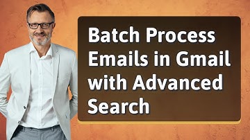 Batch Process Emails in Gmail with Advanced Search