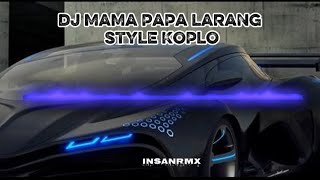 DJ MAMA PAPA LARANG MALAH PULANG MALAM STYLE KOPLO|INSANRMX|