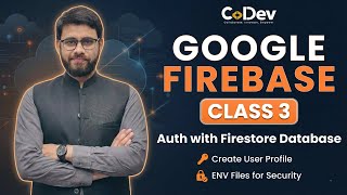 33 - Firebase Class 3 | Auth with Firestore &amp; User Profile Setup | Env Security | CoDev
