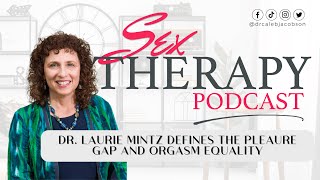 What is the Pleasure Gap and Orgasm Equality? | Dr  Laurie Mintz Tells Us
