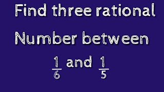 How to find three rational numbers between 1/6 and 1/5.shsirclasses.