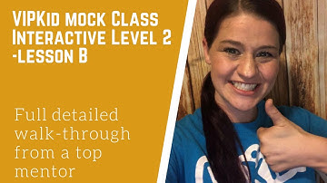 VIPKid Mock Class Interactive Level 2 Lesson B COMPLETE DETAILED WALK-THROUGH from a TOP MENTOR