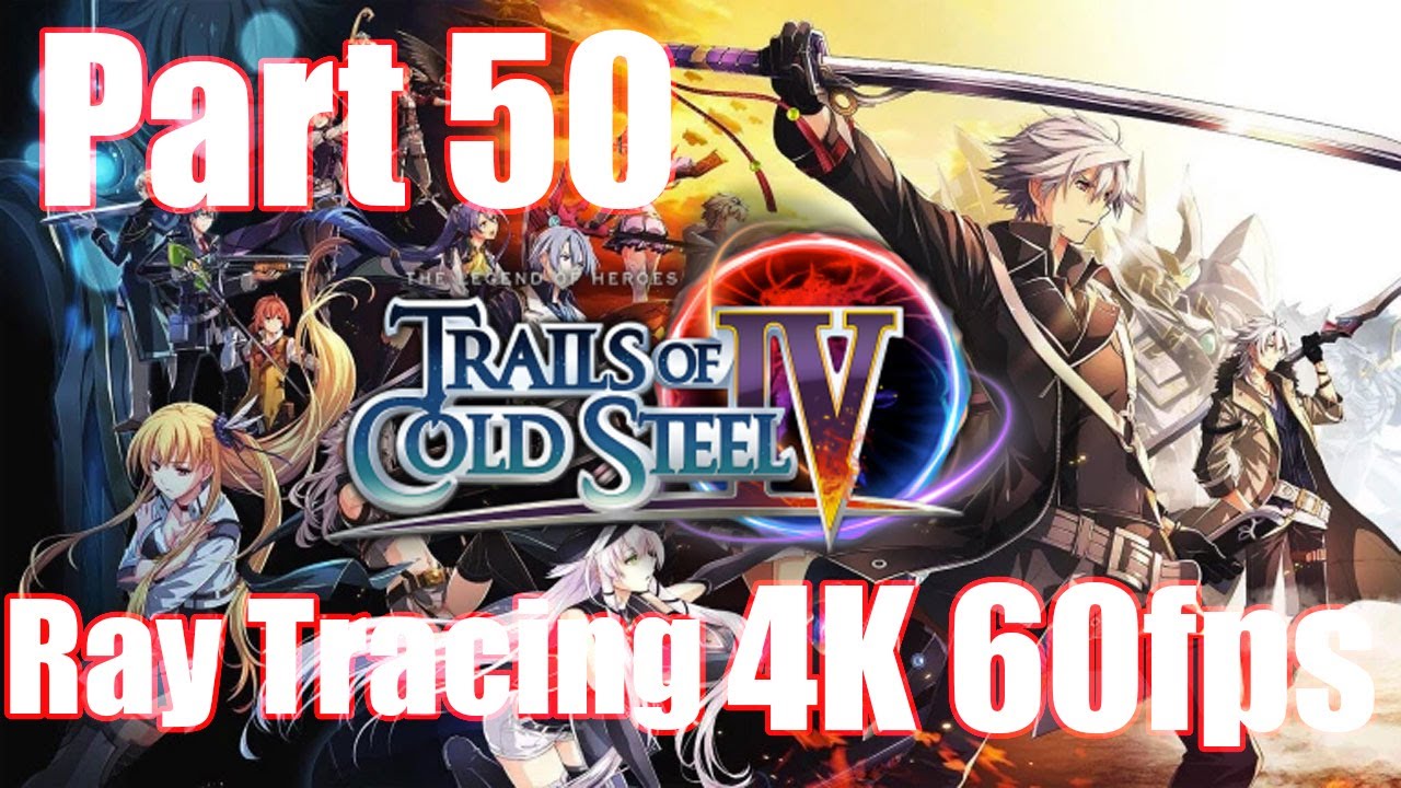 Trails of Cold Steel 4. Part 50. 4k 60fps ReShade Ray Tracing RTGI. Longplay.