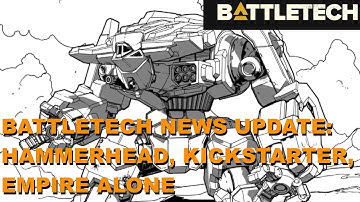 BATTLETECH NEWS: Hammerhead, Kickstarter, Empire Alone! - Corrected