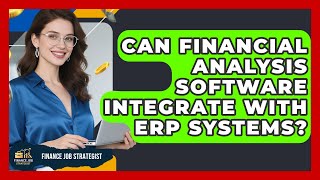 Can Financial Analysis Software Integrate With ERP Systems - Finance Job Strategist