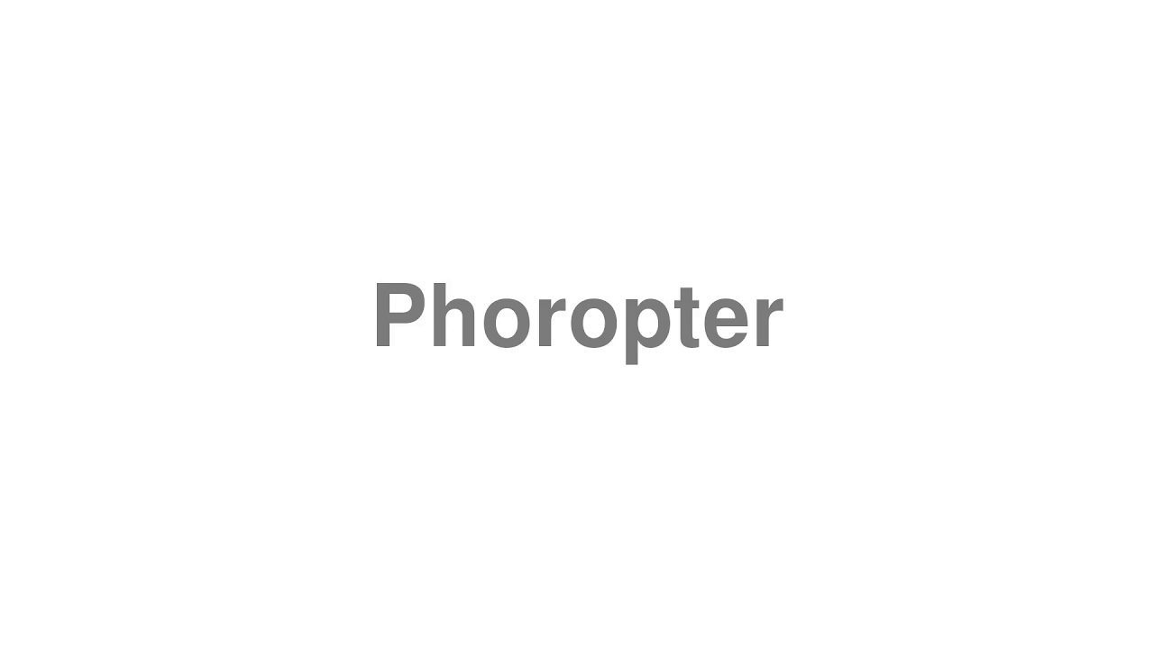 How to Pronounce "Phoropter"