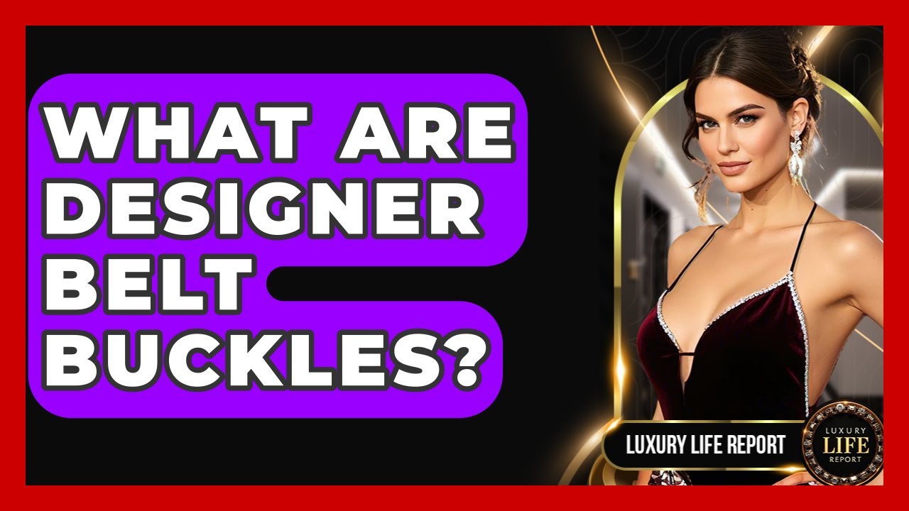 What Are Designer Belt Buckles? - Luxury Life Report