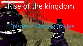 Gmod FnaF | Rise of the Kingdom Episode 2: | (Shadow Trouble)