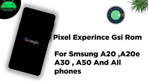 pixel experience gsi rom Android 11 for a20 and all phones