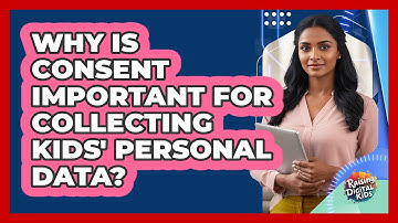 Why Is Consent Important For Collecting Kids