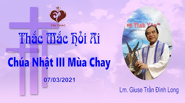 THẮC MẮC HỎI AI - CHÚA NHẬT, NGÀY 07.03.2021