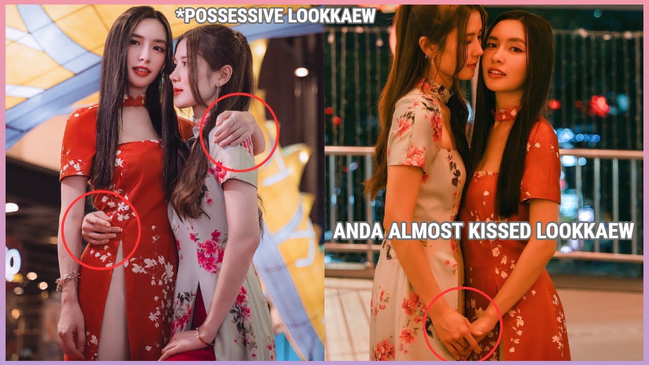 [AndaLookkaew] ANDA ALMOST KISSED LOOKKAEW | Possessive Lookkaew ft. NoonPraewa