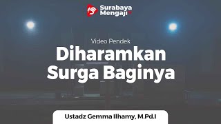 Diharamkan Surga Baginya - Ustadz Gemma Ilhamy, M.Pd.I