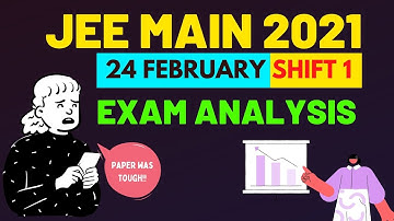 JEE Main 2021 | Day 2 (24 Feb) Shift 1 | Exam Analysis | Student Reactions - Paper Was Tough!