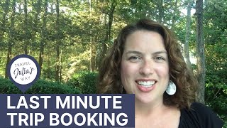 Travel Tip: Booking Last Minute