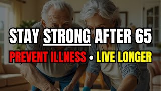 Advice for Seniors: 10 Proven Ways to Prevent Illness and Stay Strong After 65, 75