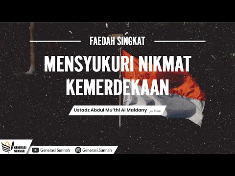 Mensyukuri Nikmat Kemerdekaan - Ustadz Abdul Mu’thi Al Maidany
