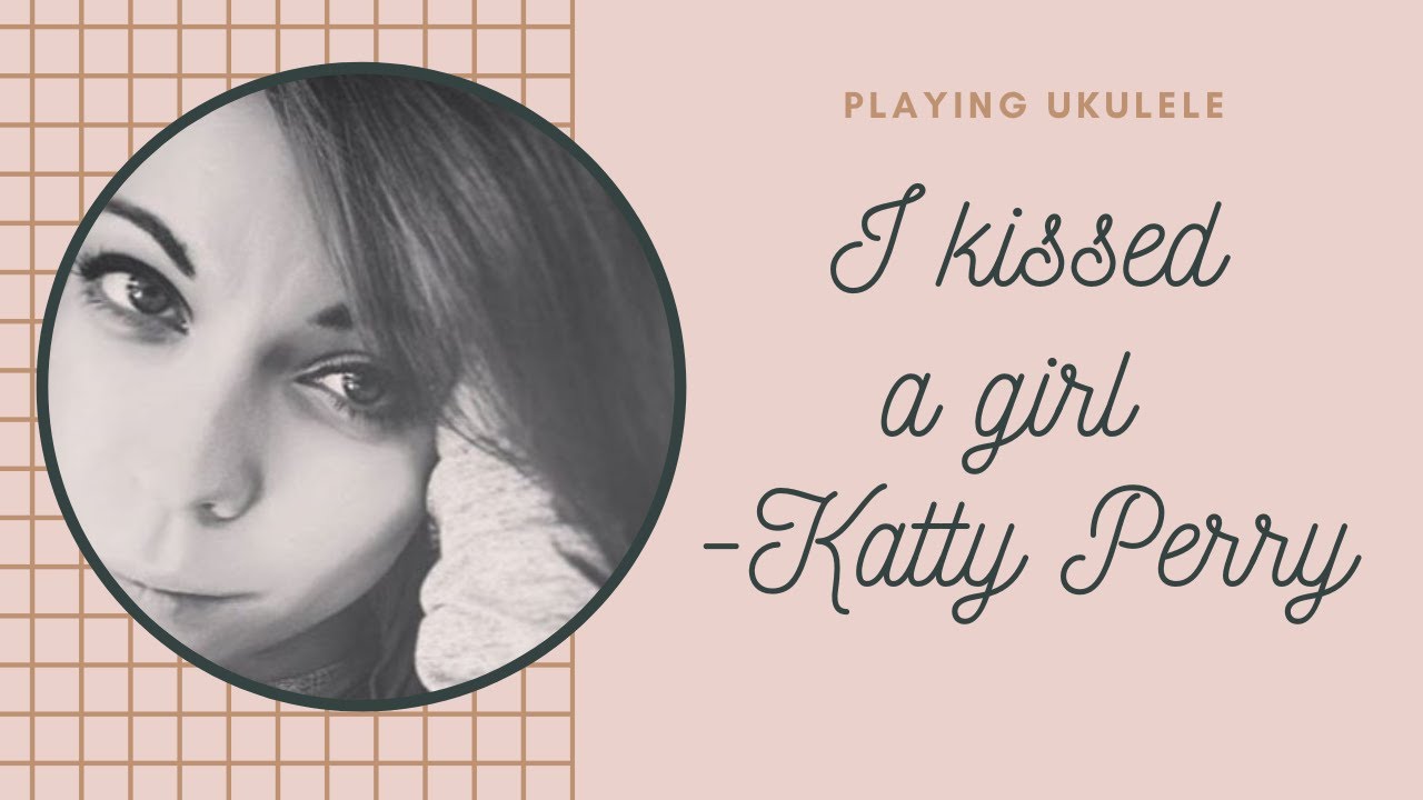 KATY PERRYI kissed a girl UKULELE YouTube