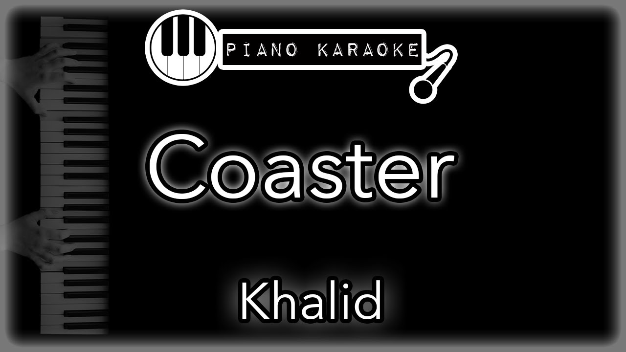 Coaster Khalid Piano Karaoke Instrumental YouTube