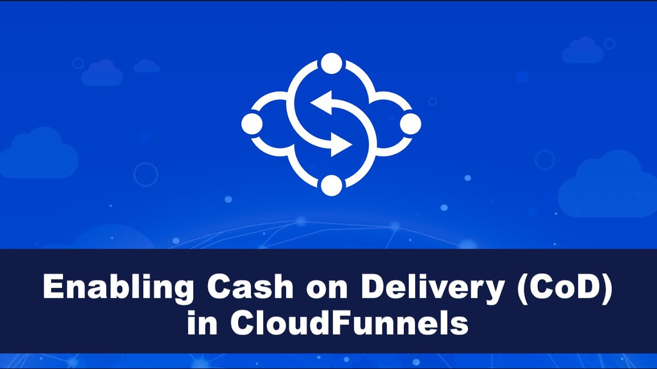 Enabling Cash on Delivery (CoD) in CloudFunnels