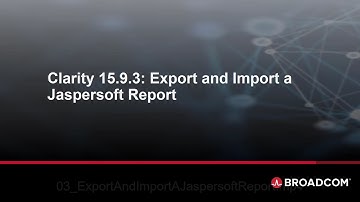 Clarity 15.9.3: Export and Import a Jaspersoft Report