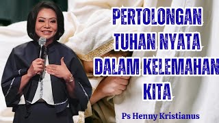 Pertolongan Tuhan nyata dalam kelemahan kita || Ps Henny Kristianus || Motivasi Kristen